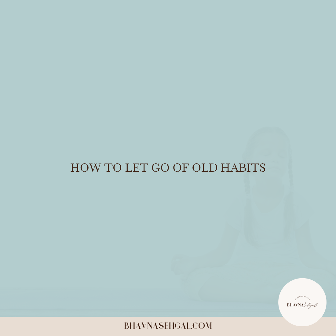 How to Let Go of Old Habits